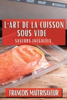 L'Art de la Cuisson Sous Vide: Saveurs Inégalées (French Edition) 1835798969 Book Cover