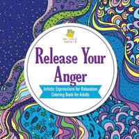 Release Your Anger | Artistic Expressions for Relaxation | Coloring Book for Adults 1645210871 Book Cover