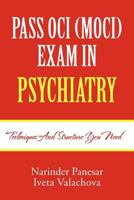 PASS OCI (MOCI) EXAM IN PSYCHIATRY: Techniques and structure you need 1465300147 Book Cover