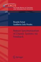 Robust Synchronization of Chaotic Systems Via Feedback 3540693068 Book Cover