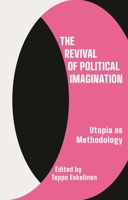 The Revival of Political Imagination: Utopia as Methodology 075564994X Book Cover