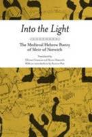 Into the Light: The Medieval Hebrew Poetry of Meir of Norwich 0956328512 Book Cover