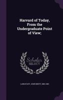 Harvard of Today, From the Undergraduate Point of View; 1356295142 Book Cover