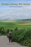 Everything We Need: Poems from El Camino 1735823694 Book Cover