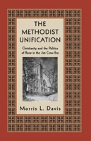 The Methodist Unification: Christianity and the Politics of Race in the Jim Crow Era (Religion, Race and Ethnicity) 0814719902 Book Cover