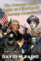 The Average Joe's Guide to Nineteenth Century America 1536863971 Book Cover
