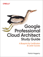 Google Professional Cloud Architect Study Guide: A Blueprint for Certification & Career Success 1098154762 Book Cover
