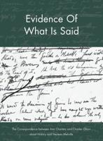 Evidence of What Is Said: The Correspondence Between Ann Charters and Charles Olson about History and Herman Melville 1935635506 Book Cover