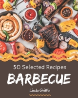 50 Selected Barbecue Recipes: A Must-have Barbecue Cookbook for Everyone B08NVVWBRW Book Cover