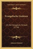 Evangelische Liederen: Uit Het Hoogduits Vertaalt (1738) 1166036863 Book Cover
