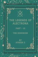 The Legends of Alectrona Part - III: The Dominion B0GRFGYD55 Book Cover