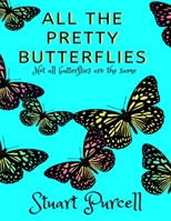 All the Pretty Butterflies 0993513794 Book Cover