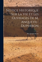 Notice Historique Sur La Vie Et Les Ouvrages De M. Anquetil-Duperron 1018101144 Book Cover