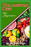 Volumetric Diet for Beginners: Simple and smart diet strategies including recipes for losing weight and staying healthy! B0851LFWR4 Book Cover