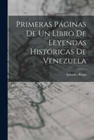 Primeras Páginas De Un Libro De Leyendas Históricas De Venezuela 1015051863 Book Cover