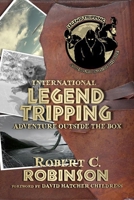 International Legend Tripping : Adventure Outside the Box 1948803275 Book Cover