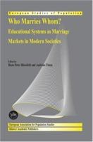 Who Marries Whom?: Educational Systems as Marriage Markets in Modern Societies (European Studies of Population) 1402016824 Book Cover