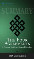 Summary of The Four Agreements: A Practical Guide to Personal Freedom (A Toltec Wisdom Book) by Don Miguel Ruiz 1646151976 Book Cover