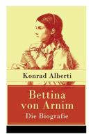 Bettina Von Arnim - Die Biografie 8027317681 Book Cover