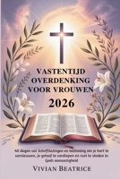 VASTENTIJD OVERDENKING VOOR VROUWEN 2026: 40 dagen vol Schriftlezingen en bezinning om je hart te vernieuwen, je geloof te verdiepen en rust te vinden in Gods aanwezigheid (Dutch Edition) B0GGHKS6TB Book Cover