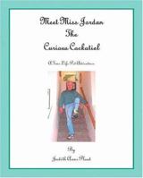 Meet Miss Jordan, the Curious Cockatiel: A True-Life Pet Adventure 1412066336 Book Cover