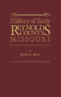 History of Early Reynolds County, Missouri 0938021052 Book Cover