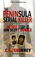 The Peninsula Serial Killer: The True Story of Jon Scott Dunkle 1987902351 Book Cover