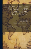 The Book of History: The Events of 1918. the Armistice and Peace Treaties: Volume 18 Of The Book Of History: A History Of All Nations From The ... To The Present, With Over 8,000 Illustrations 1019941219 Book Cover