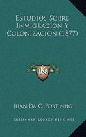 Estudios Sobre Inmigracion Y Colonizacion (1877) 1146606516 Book Cover