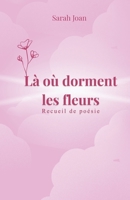 Là où dorment les fleurs: Poésie contemporaine sur l’amour, la guérison et la puissance féminine (French Edition) 2960336267 Book Cover