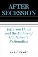 After Secession: Jefferson Davis and the Failure of Confederate Nationalism 0807118079 Book Cover