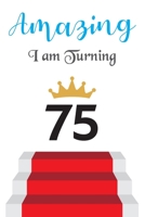 Amazing!!!! I am Turning 75: Notebook - Best gift for Birthday 1673418791 Book Cover