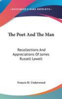 The Poet and the Man; Recollections and Appreciations of James Russell Lowell 3337172334 Book Cover