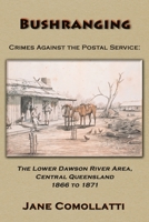 Bushranging - Crimes Against the Postal Service: The Lower Dawson River Area, Central Queensland 1866 to 1871 1922727660 Book Cover