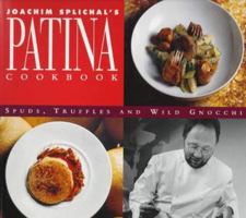 Joachim Splichal's Patina Cookbook: Spuds, Truffles and Wild Gnocchi 0006490751 Book Cover