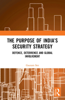 The Purpose of India’s Security Strategy: Defence, Deterrence and Global Involvement 1032654341 Book Cover