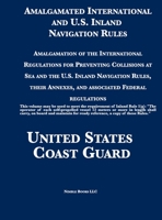 Amalgamated International and U.S. Inland Navigation Rules: Amalgamation of the International Regulations for Preventing Collisions at Sea and the ... Annexes, and associated Federal regulations 1608881660 Book Cover