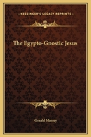 The Egypto-Gnostic Jesus 1425351069 Book Cover