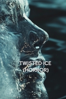 Twisted Ice (Horror) B0DQYBG3KF Book Cover