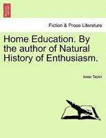 Home Education, by the Author of Natural History of Enthusiasm 1241475989 Book Cover