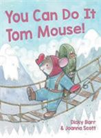 You Can Do It Tom Mouse! 1999956915 Book Cover