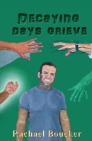 Decaying Days Grieve: The Decaying Days trilogy book 3 1916306543 Book Cover