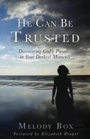 He Can Be Trusted: Discovering God's Presence in Your Darkest Moments 1640850465 Book Cover