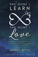 The More I Learn The More I Love: Discovering the True Beauty of Life by Reconnecting to Self Through Love, Light and Laughter 1988071526 Book Cover