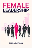 Female Leadership: Find your way through the Pitfalls of Contemporary Life and Emerge as a Strong, Self-Assured Leader 3986539549 Book Cover