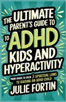 The Ultimate Parent's Guide to ADHD Kids and Hyperactivity 1069412716 Book Cover