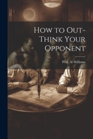 How to Out-Think Your Opponent 1022121847 Book Cover