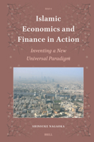 Islamic Economics and Finance in Action: Inventing a New Universal Paradigm (Islamic Area Studies) 9004715053 Book Cover