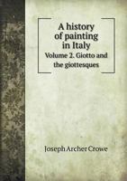 A history of painting in Italy, Umbria, Florence and Siena, from the second to the sixteenth century 1172281262 Book Cover