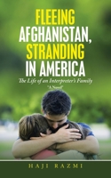 Fleeing Afghanistan, Stranding in America: The Life of an Interpreter's Family 1665531606 Book Cover